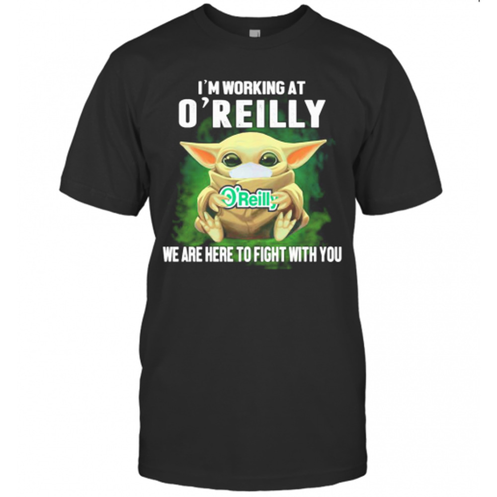 Baby Yoda Mask Hug Im Working At Oreilly We Are Here To Fight With You T-Shirt